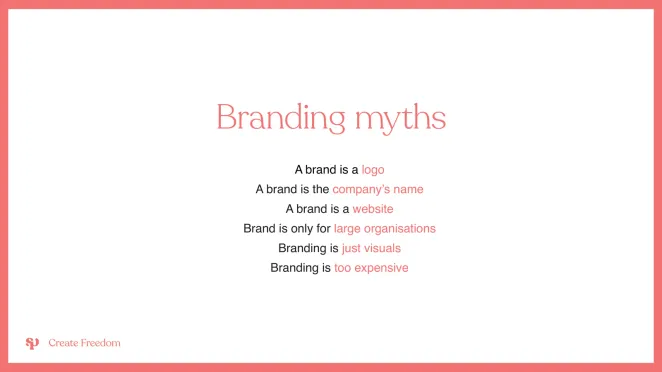 Branding myths slide: a brand is a logo, brand is only for large organisations, branding is too expensive